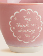 They Think I'm Drinking Tea Slogan Mug